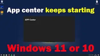 FIX App center keeps starting windows 11 or 10