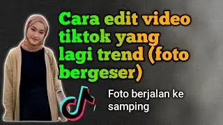 Cara edit video tiktok trend foto bergeser/berjalan