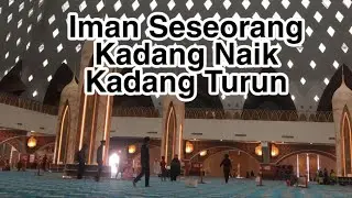 Iman Seseorang Kadang Naik Kadang Turun