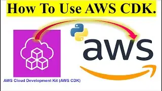 AWS CDK in Python | How To Use AWS CDK in Python to Provision AWS Cloud Infrastructure Resource