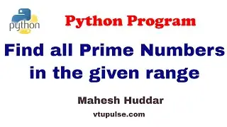 Python program to find all the prime numbers in the given range- by Mahesh Huddar