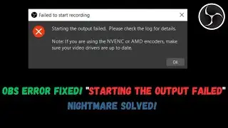 OBS Error FIXED! Starting the output failed Nightmare Solved!