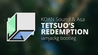 KOAN Sound & Asa - Tetsuo's Redemption (iamjackg bootleg)