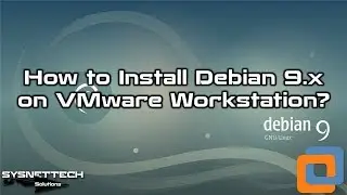 How to Install Debian 9.9 on VMware Workstation 14/15 | SYSNETTECH Solutions