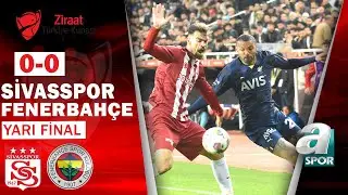 Sivasspor 0-0 Fenerbahçe (Ziraat Türkiye Kupası Yarı Final 1. Maçı) 03.05.2023