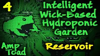 Intelligent Wick-Based Hydroponics Garden 04: Reservoir