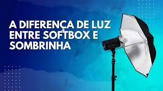 A DIFERENÇA DE LUZ ENTRE SOFTBOX E SOMBRINHA