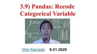 3.9) Pandas: Recode Categorical Variable