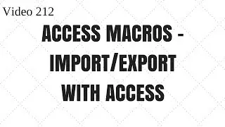 Learn MS Access - Video 212 - Macros- Import and Export with Access