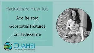 HydroShare How To: Add Related Geospatial Features on HydroShare