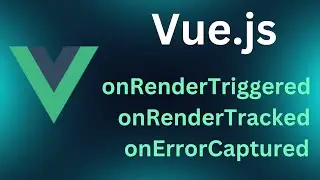 Vue.js современные возможности. onRenderTriggered, onRenderTracked, onErrorCaptured
