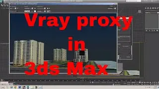 3ds max vray proxy tutorial | vray proxy 3ds max tutorials  | |how to use vray proxy in 3ds max