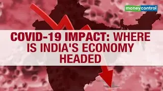 COVID-19 Impact: Where is Indias Economy Headed