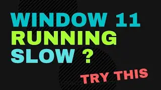 Make Windows 11 Fast - Increase Windows 11 Performance