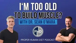 Im TOO OLD to Build Muscle? with Dr. Sean OMara [Get faster at Any Age]