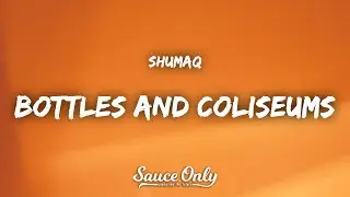 Shumaq - Bottles N' Coliseums (Lyrics)