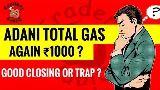 Adani total gas share | again ₹1000 ? | good closing or trap ? | क्या करना है ? | adani gas share