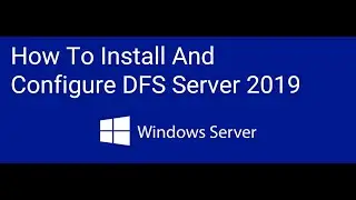 How To Install And Configure DFS Server 2019 