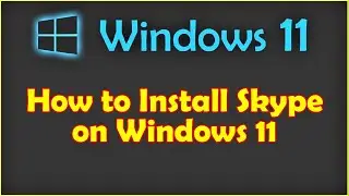 How to Install Skype on Windows 11