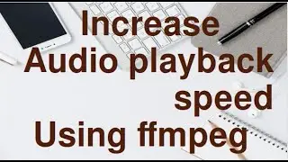 Increase Playback speed of any Audio using ffmpeg command.