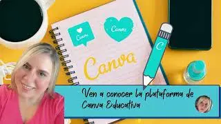 Ven a conocer la plataforma de Canva Educativa