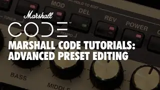 CODE Tutorials | Advanced Preset Editing | Marshall