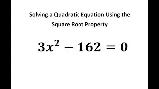 Solving a Quadratic Equation Using the Square Root Property