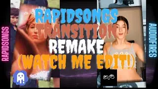 RAPIDSONGS TRANSITION REMAKE! (Watch Me Edit) #RAPIDSONGS #WATCHMEEDIT