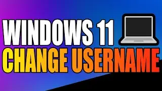 Windows 11 Change Username | 3 Easy Ways!