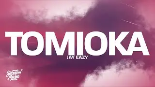 Jay Eazy - Tomioka (Lyrics)