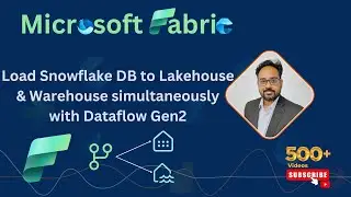 Microsoft Fabric: Load Snowflake DB Data to Lakehouse & Warehouse simultaneously with Dataflow Gen2