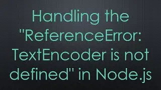 Handling the "ReferenceError: TextEncoder is not defined" in Node.js