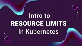 Kubernetes Resource Requests and Limits