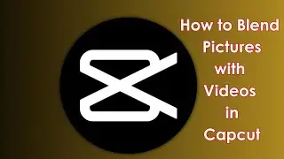 How to Blend Pictures with Video in Capcut Video Editor