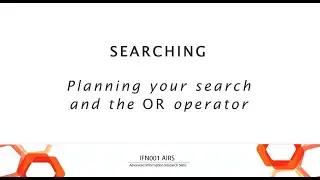 IFN001 AIRS - Searching: Planning your search and the OR operator