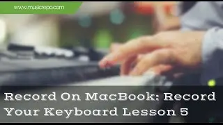 Record Keyboard On Mac: Connect And Record Your Keyboard Lesson 5