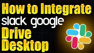 How to integrate Slack Google Drive Desktop - Step by Step Guide