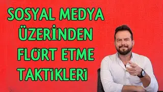 SOSYAL MEDYADA FLÖRT ETME TAKTİKLERİ, UZAK DURULMASI GEREKENLER, YAPILMASI GEREKENLER..