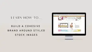 Styled Stock Photography | Building a Cohesive Brand Around Styled Stock Images | Part 1