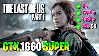 ✅ GTX 1660 SUPER ✅ The Last of Us Part I ✅ 1080p, 1440p, 4K 🔴 Patch v1.0.1.6 🔴