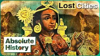 The Undiscovered Golden Cities Of The Incan Empire | Lost City Of Gold | Absolute History