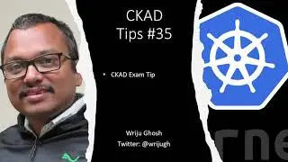 Kubernetes CKAD Tips 35 - CKAD Exam Tips