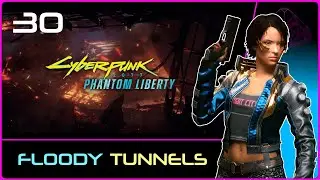 PHANTOM LIBERTY (Cyberpunk 2077) #30 : These FLOODY Tunnels