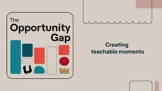 Opportunity Gap | Creating teachable moments