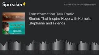 Stories That Inspire Hope with Kornelia Stephanie and Friends