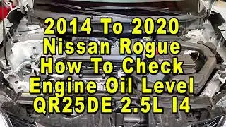 Nissan Rogue How To Check Engine Oil Level On Dipstick QR25DE 25L I4   2014 To 2020 2nd Generation