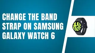 How To Change The Band Strap On Samsung Galaxy Watch 6