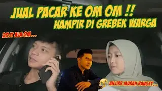 PRANK JUAL PACAR KE OM OM DUA MALAM DIBAYAR 10JT || SAMPEK SEDIH