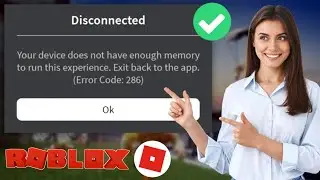 HOW TO FIX ROBLOX ERROR CODE 286 | Your device does not have enough memory to run this experience