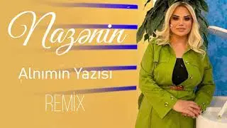 Nazenin - Alnimin Yazisi (Remix 2024)